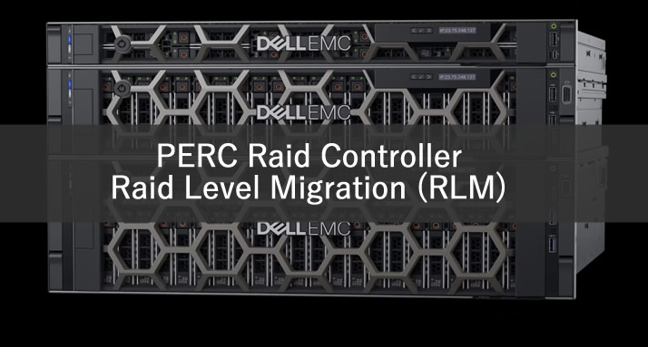 Dell PowerEdge Sunucularda PERC Raid Controller ile Raid Level Migration (RLM)