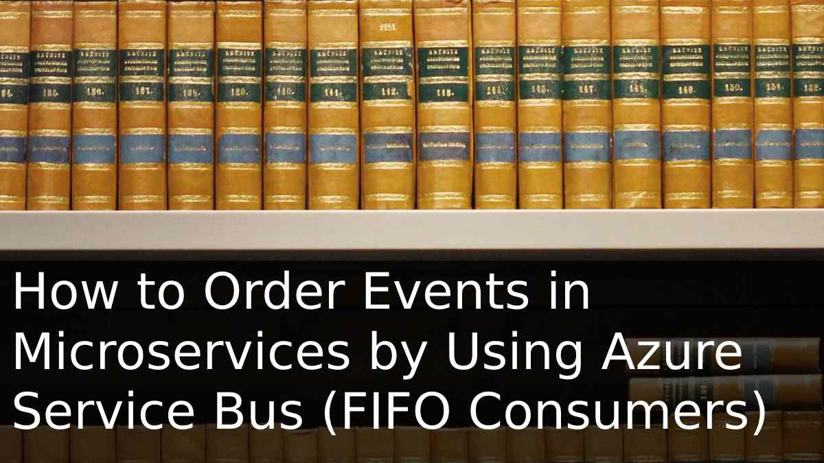 Azure Service Bus Kullanarak Microservice’lerde Event’ler Nasıl Sıralanır (FIFO Consumers)